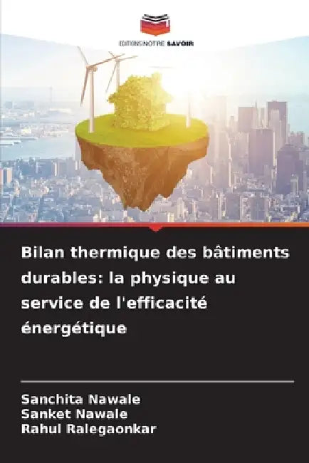 Bilan thermique des bâtiments durables: la physique au service de l'efficacité énergétique by Sanchita Nawale, Sanket Nawale, Rahul Ralegaonkar