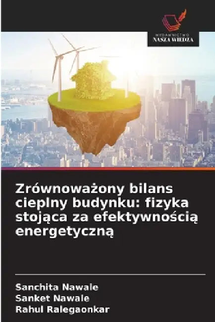 Zrównoważony bilans cieplny budynku: fizyka stojąca za efektywnością energetyczną by Sanchita Nawale, Sanket Nawale, Rahul Ralegaonkar
