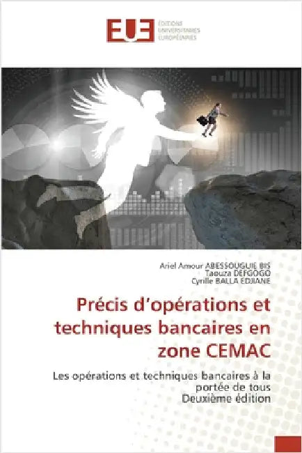 Précis d'opérations et techniques bancaires en zone CEMAC by Ariel Amour Abessouguie Bis