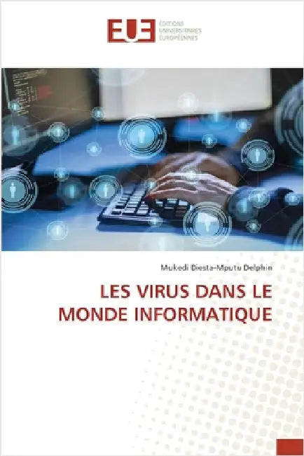 Les Virus Dans Le Monde Informatique by Delphin, Mukedi Diesta-Mputu