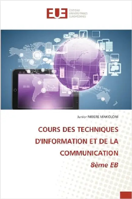COURS DES TECHNIQUES D'INFORMATION ET DE LA COMMUNICATION 8ème EB by Junior Nkiere Makoloni
