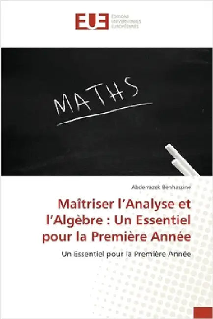 Maîtriser l'Analyse et l'Algèbre: Un Essentiel pour la Première Année by Benhassine, Abderrazek