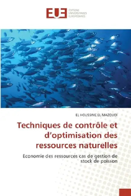 Techniques de contrôle et d'optimisation des ressources naturelles by El Houssine El Mazoudi