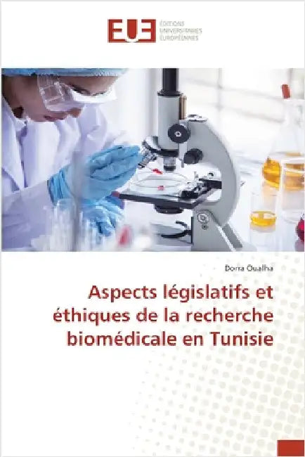 Aspects législatifs et éthiques de la recherche biomédicale en Tunisie by Dorra Oualha