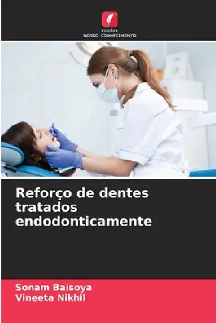 Reforço de dentes tratados endodonticamente by Sonam Baisoya, Vineeta Nikhil