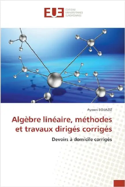 Algèbre linéaire, méthodes et travaux dirigés corrigés by Bouaziz, Aymen