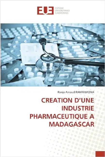 Creation d'Une Industrie Pharmaceutique a Madagascar by Raharijaona, Ranja Arnaud