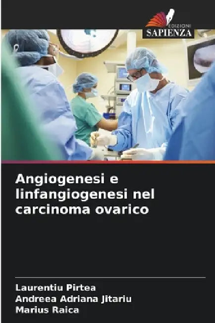 Angiogenesi e linfangiogenesi nel carcinoma ovarico by Laurențiu Pirtea, Andreea Adriana Jitariu, Marius Raica