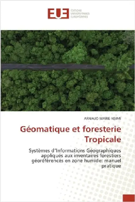 Géomatique et foresterie Tropicale by Nsimi, Arnaud Marie