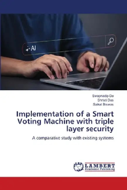 Implementation of a Smart Voting Machine with triple layer security by Swapnadip De, Shristi Das, Saikat Biswas