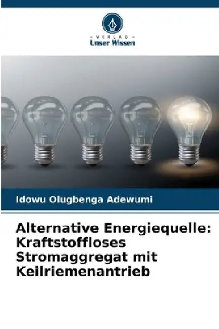Alternative Energiequelle: Kraftstoffloses Stromaggregat mit Keilriemenantrieb by Idowu Olugbenga Adewumi