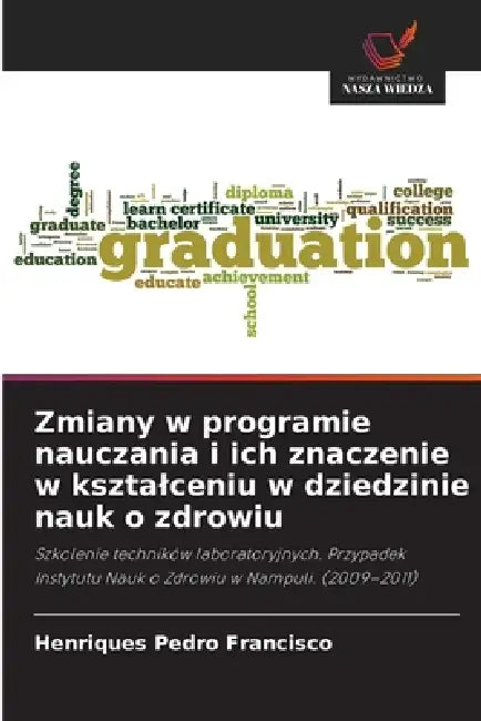 Zmiany w programie nauczania i ich znaczenie w ksztalceniu w dziedzinie nauk o zdrowiu by Henriques Pedro Francisco