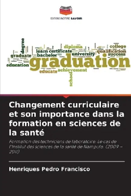 Changement curriculaire et son importance dans la formation en sciences de la santé by Henriques Pedro Francisco