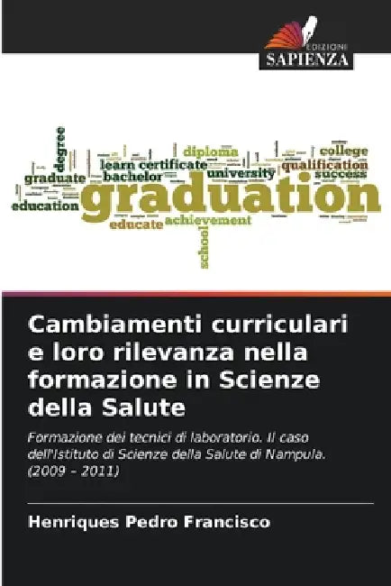 Cambiamenti curriculari e loro rilevanza nella formazione in Scienze della Salute by Henriques Pedro Francisco