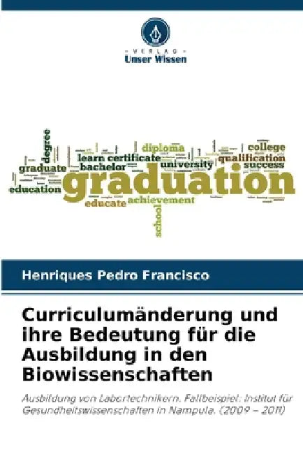 Curriculumänderung und ihre Bedeutung für die Ausbildung in den Biowissenschaften by Henriques Pedro Francisco
