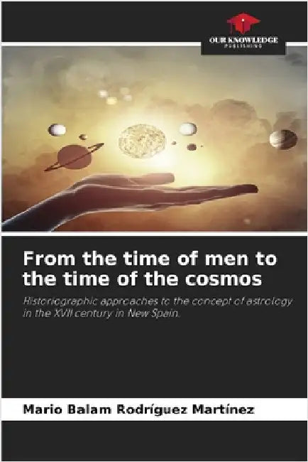 From the time of men to the time of the cosmos by Rodríguez Martínez, Mario Balam