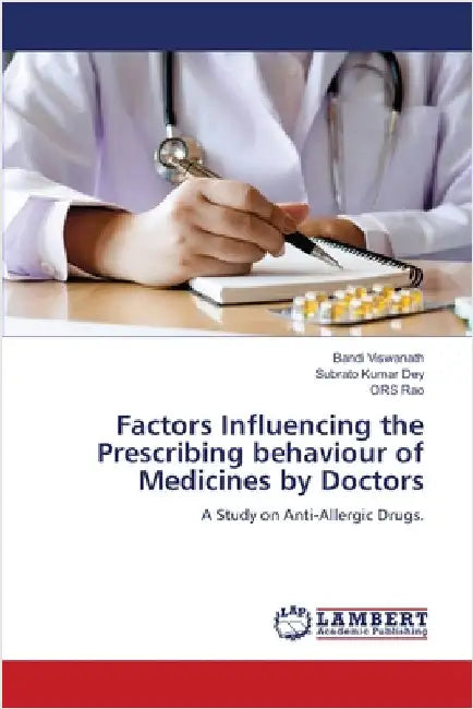 Factors Influencing the Prescribing behaviour of Medicines by Doctors by Bandi Viswanath