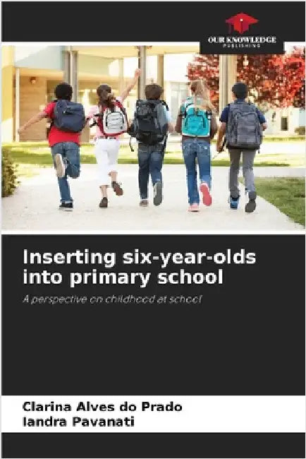 Inserting six-year-olds into primary school by Alves Do Prado, Clarina