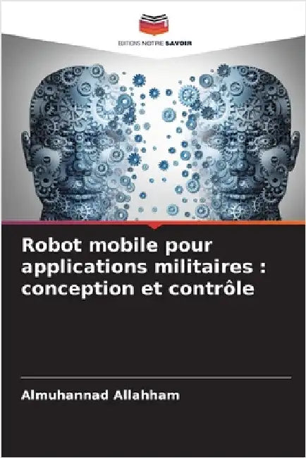 Robot mobile pour applications militaires: conception et contrôle by Allahham, Almuhannad