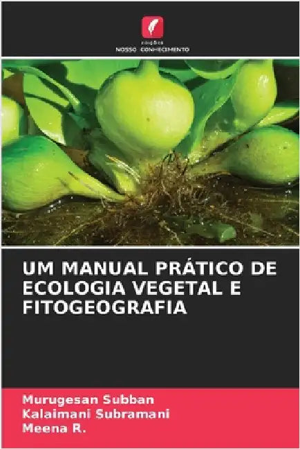 Um Manual Prático de Ecologia Vegetal E Fitogeografia by Murugesan Subban