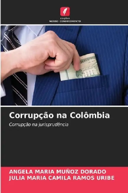 Corrupção na Colômbia by Angela Maria Muñoz Dorado, Julia Maria Camila Ramos Uribe