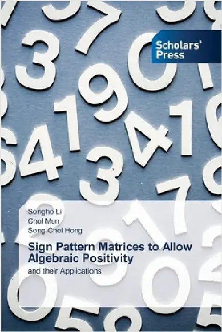 Sign Pattern Matrices to Allow Algebraic Positivity by Li, Songho