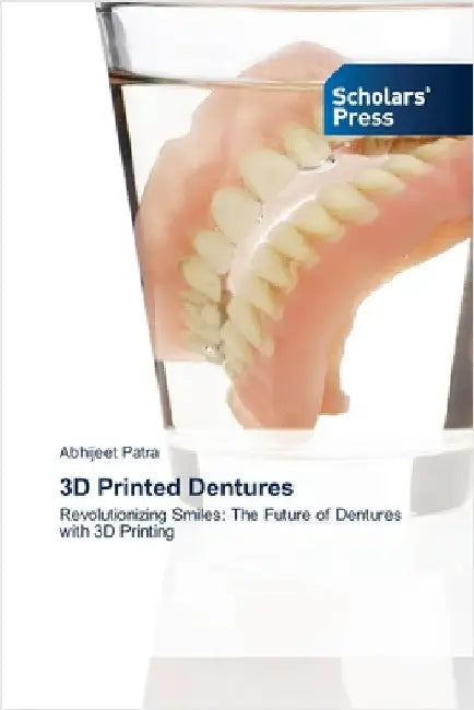 3D Printed Dentures by Patra, Abhijeet