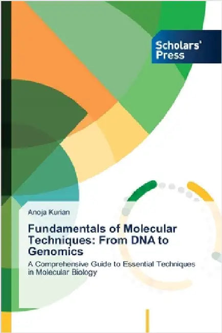 Fundamentals of Molecular Techniques: From DNA to Genomics by Kurian, Anoja