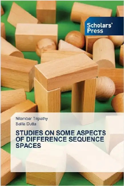 Studies on Some Aspects of Difference Sequence Spaces by Tripathy, Nilambar