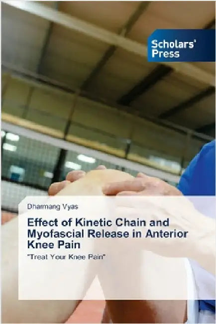 Effect of Kinetic Chain and Myofascial Release in Anterior Knee Pain by Vyas, Dharmang