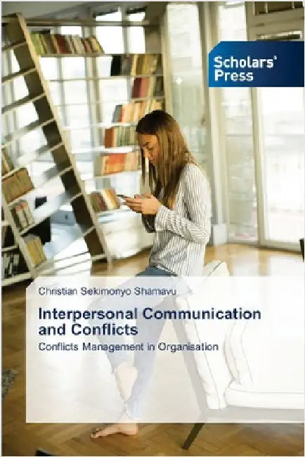 Interpersonal Communication and Conflicts by Sekimonyo Shamavu, Christian