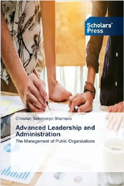 Advanced Leadership and Administration by Christian Sekimonyo Shamavu