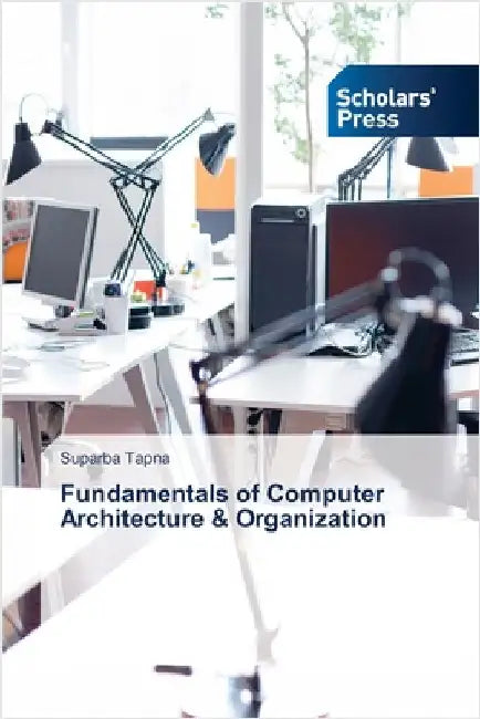 Fundamentals of Computer Architecture & Organization by Tapna, Suparba