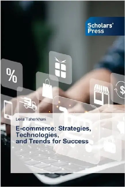 E-commerce: Strategies, Technologies, and Trends for Success by Taherkhani, Leila
