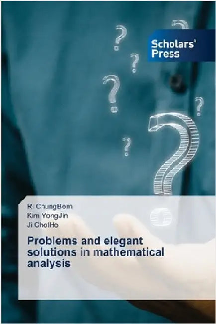 Problems and elegant solutions in mathematical analysis by Ri Chungbom