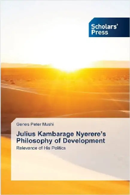 Julius Kambarage Nyerere's Philosophy of Development by Mushi, Genes Peter