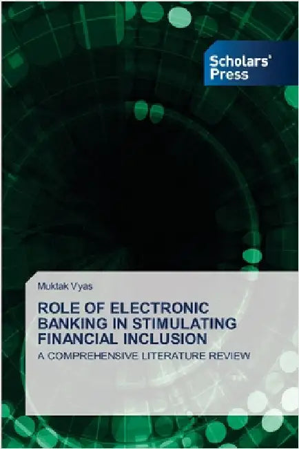 Role of Electronic Banking in Stimulating Financial Inclusion by Vyas, Muktak