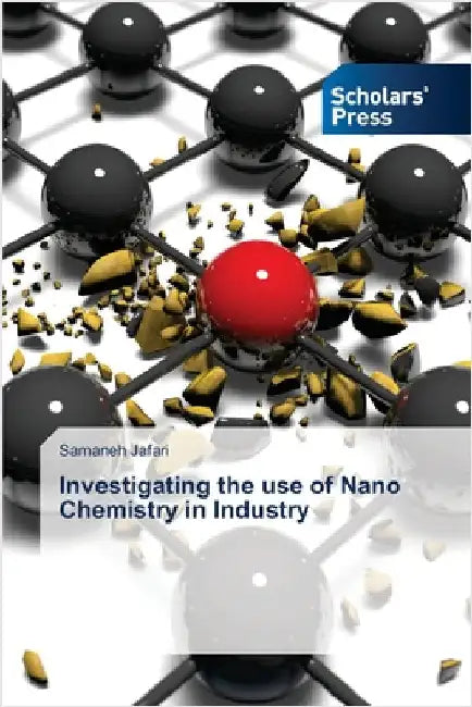 Investigating the use of Nano Chemistry in Industry by Jafari, Samaneh