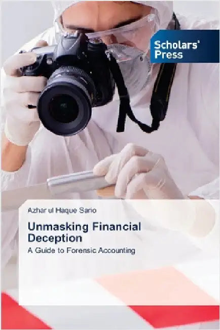 Unmasking Financial Deception by Azhar Ul Haque Sario