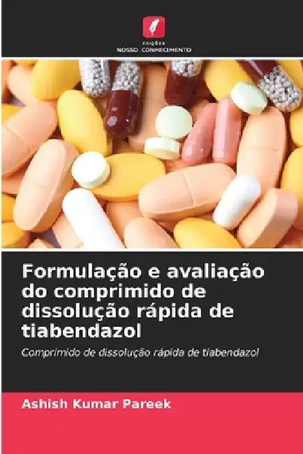 Formulação e avaliação do comprimido de dissolução rápida de tiabendazol by Ashish Kumar Pareek