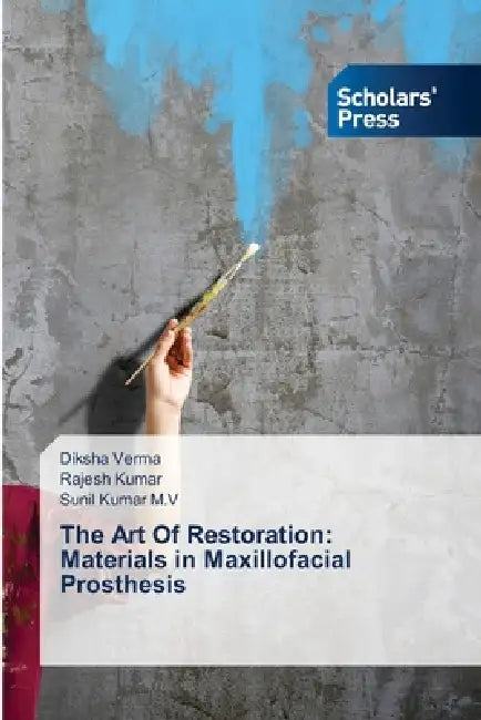 The Art Of Restoration: Materials in Maxillofacial Prosthesis by Diksha Verma, Rajesh Kumar, Sunil Kumar M. V.