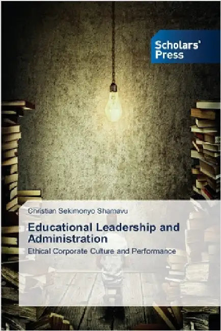 Educational Leadership and Administration by Sekimonyo Shamavu, Christian