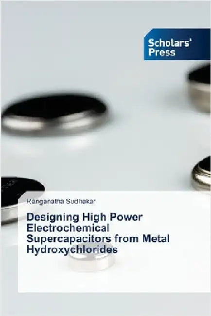 Designing High Power Electrochemical Supercapacitors from Metal Hydroxychlorides by Sudhakar, Ranganatha