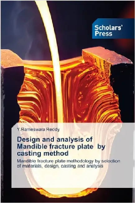 Design and analysis of Mandible fracture plate by casting method by Reddy, Y. Rameswara