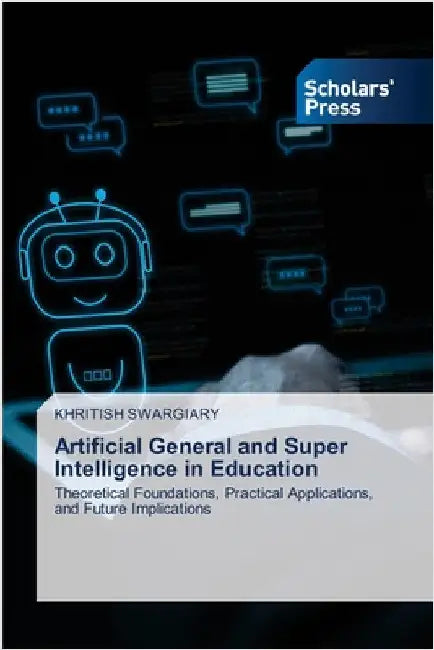 Artificial General and Super Intelligence in Education by Swargiary, Khritish