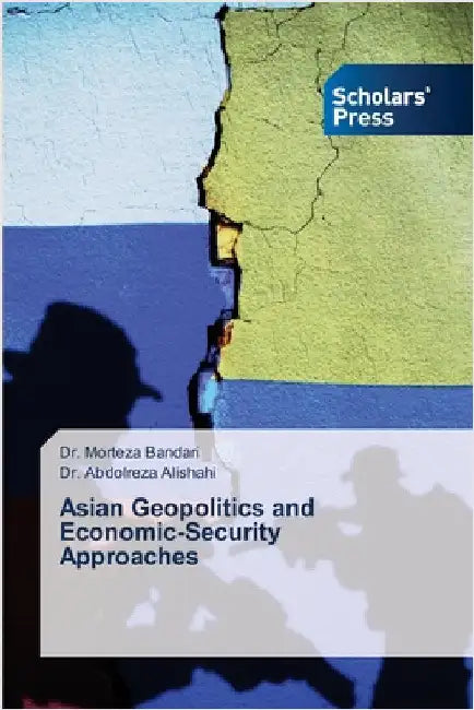 Asian Geopolitics and Economic-Security Approaches by Bandari, Morteza