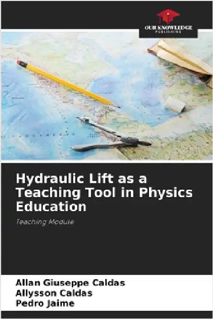 Hydraulic Lift as a Teaching Tool in Physics Education by Caldas, Allan Giuseppe