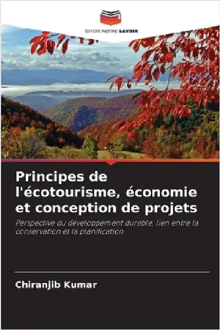 Principes de l'écotourisme, économie et conception de projets by Kumar, Chiranjib