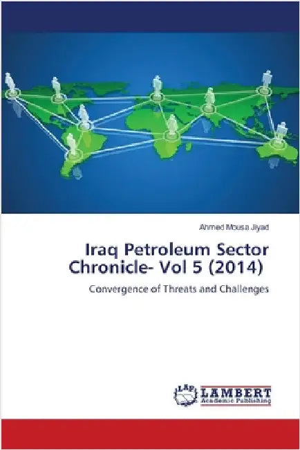 Iraq Petroleum Sector Chronicle- Vol 5 (2014) by Jiyad, Ahmed Mousa