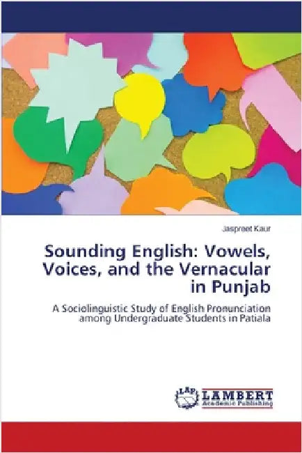 Sounding English: Vowels, Voices, and the Vernacular in Punjab by Kaur, Jaspreet